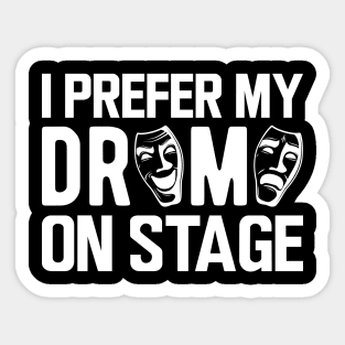 Theatre - I prefer my drama on stage Sticker